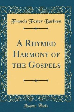 Cover of A Rhymed Harmony of the Gospels (Classic Reprint)