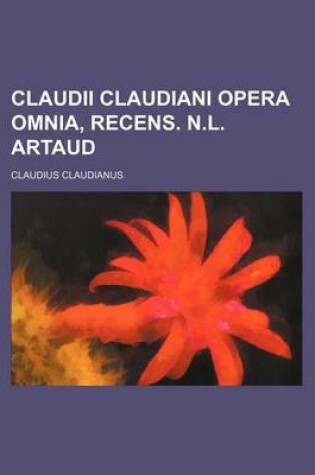 Cover of Claudii Claudiani Opera Omnia, Recens. N.L. Artaud