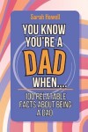 Book cover for You Know You're a Dad When... 100 Relatable Facts About Being a Dad