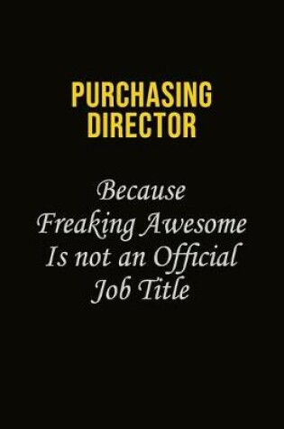Cover of Purchasing Director Because Freaking Awesome Is Not An Official Job Title