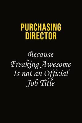Book cover for Purchasing Director Because Freaking Awesome Is Not An Official Job Title