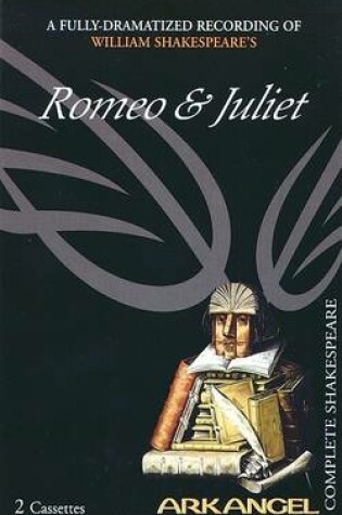 Cover of The Complete Arkangel Shakespeare: Romeo and Juliet