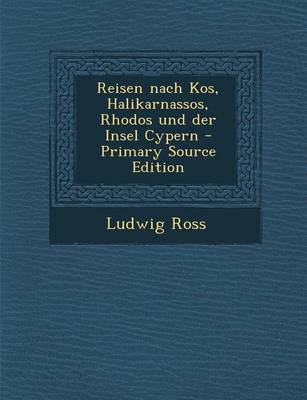 Book cover for Reisen Nach Kos, Halikarnassos, Rhodos Und Der Insel Cypern - Primary Source Edition