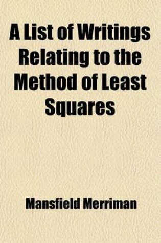 Cover of A List of Writings Relating to the Method of Least Squares; With Historical and Critical Notes