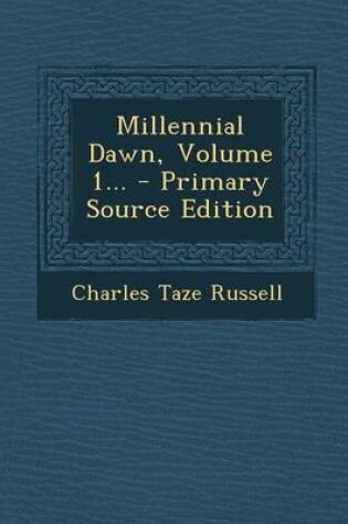 Cover of Millennial Dawn, Volume 1... - Primary Source Edition