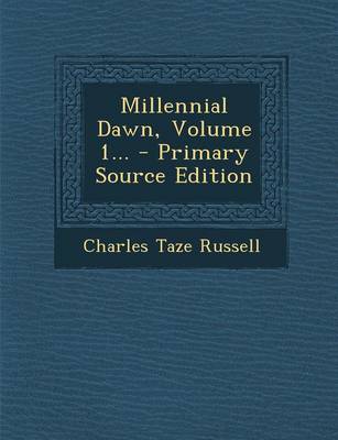 Book cover for Millennial Dawn, Volume 1... - Primary Source Edition