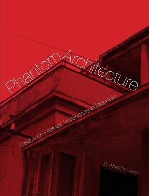 Book cover for Phantom Architecture: Essays on Interwar Architecture in Belgrade