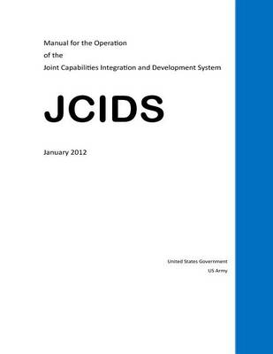 Book cover for Manual for the Operation of the Joint Capabilities Integration and Development System - JCIDS - January 2012