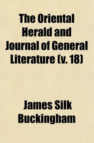 Cover of The Oriental Herald and Journal of General Literature (Volume 18)