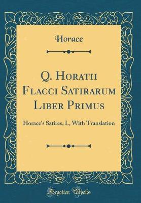 Book cover for Q. Horatii Flacci Satirarum Liber Primus: Horace's Satires, I., With Translation (Classic Reprint)