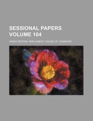 Book cover for Sessional Papers Volume 104