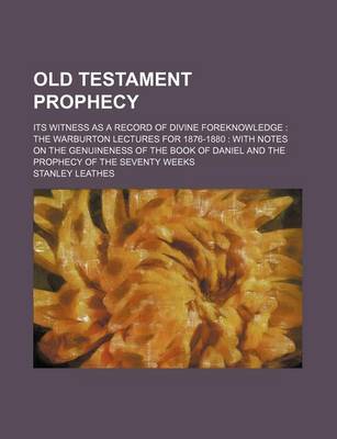 Book cover for Old Testament Prophecy; Its Witness as a Record of Divine Foreknowledge the Warburton Lectures for 1876-1880 with Notes on the Genuineness of the Book of Daniel and the Prophecy of the Seventy Weeks