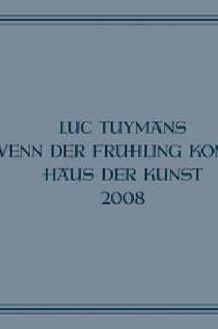 Cover of Luc Tuymans - Wenn Der Fruehling Kommt. Haus Der Kunst
