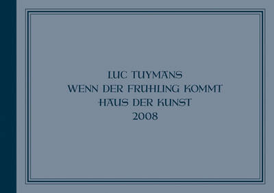 Book cover for Luc Tuymans - Wenn Der Fruehling Kommt. Haus Der Kunst