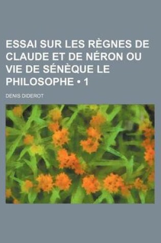 Cover of Essai Sur Les Regnes de Claude Et de Neron Ou Vie de Seneque Le Philosophe (1)