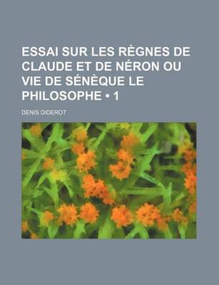 Book cover for Essai Sur Les Regnes de Claude Et de Neron Ou Vie de Seneque Le Philosophe (1)