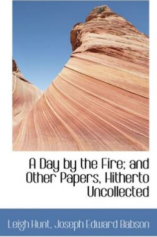 Cover of A Day by the Fire; And Other Papers, Hitherto Uncollected