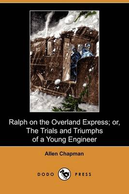 Book cover for Ralph on the Overland Express; Or, the Trials and Triumphs of a Young Engineer (Dodo Press)