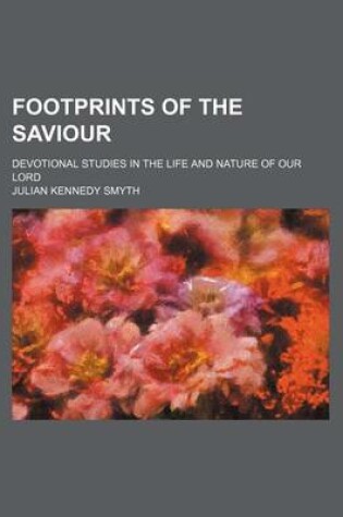 Cover of Footprints of the Saviour; Devotional Studies in the Life and Nature of Our Lord