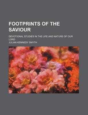 Book cover for Footprints of the Saviour; Devotional Studies in the Life and Nature of Our Lord