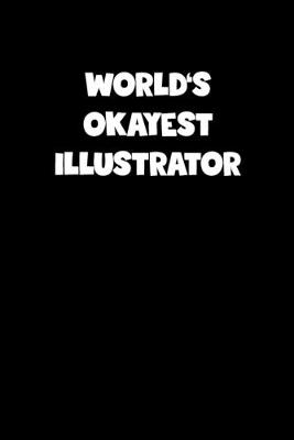 Book cover for World's Okayest Illustrator Notebook - Illustrator Diary - Illustrator Journal - Funny Gift for Illustrator