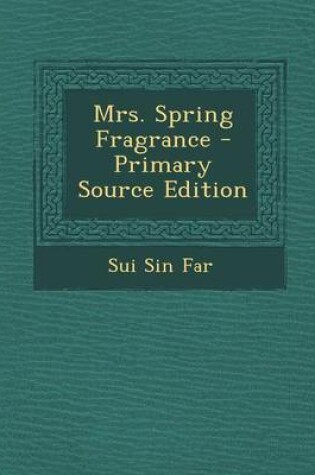 Cover of Mrs. Spring Fragrance - Primary Source Edition