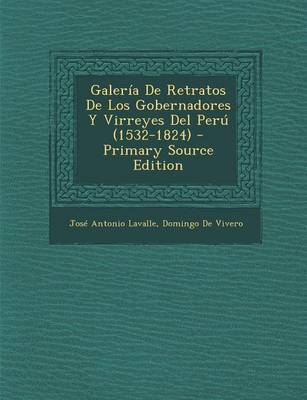 Book cover for Galeria de Retratos de Los Gobernadores y Virreyes del Peru (1532-1824) - Primary Source Edition