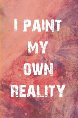 Book cover for I Paint My Own Reality Sketch Book