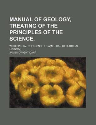 Book cover for Manual of Geology, Treating of the Principles of the Science; With Special Reference to American Geological History, .