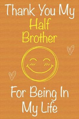 Book cover for Thank You My HalfBrother For Being In My Life