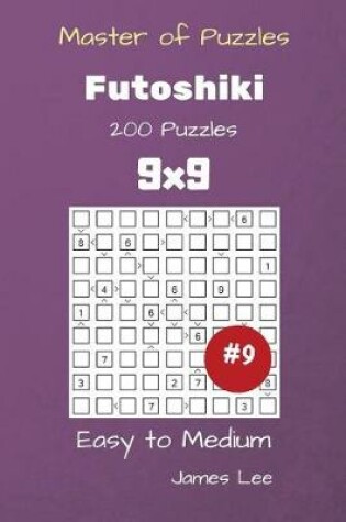 Cover of Master of Puzzles - Futoshiki 200 Easy to Medium 9x9 vol. 9