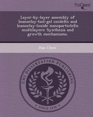 Book cover for Layer-By-Layer Assembly of {Nanoclay-(Sol-Gel Oxide)}N and {Nanoclay-(Oxide Nanoparticle)}N Multilayers: Synthesis and Growth Mechanisms