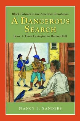 Cover of A Dangerous Search, Black Patriots in the American Revolution Book One: From Lexington to Bunker Hill