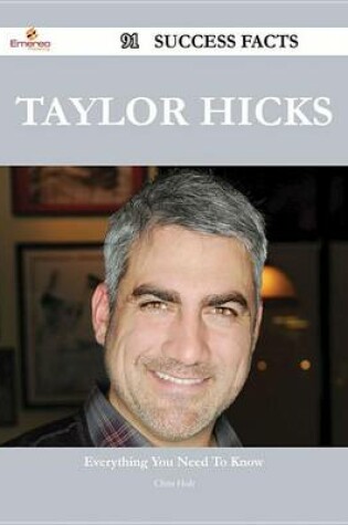 Cover of Taylor Hicks 91 Success Facts - Everything You Need to Know about Taylor Hicks