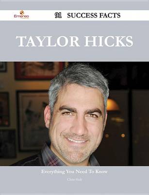 Book cover for Taylor Hicks 91 Success Facts - Everything You Need to Know about Taylor Hicks