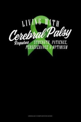 Cover of Living With Cerebral Palsy Requires Strength Patience Perseverance & Optimism
