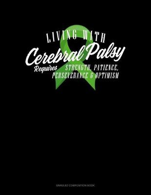 Cover of Living With Cerebral Palsy Requires Strength Patience Perseverance & Optimism