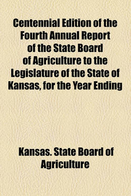 Book cover for Centennial Edition of the Fourth Annual Report of the State Board of Agriculture to the Legislature of the State of Kansas, for the Year Ending