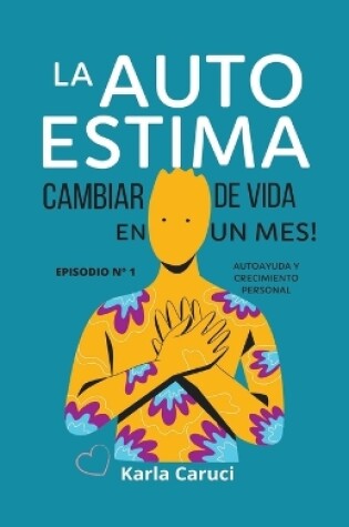 Cover of La autoestima, cambiar de vida en un mes.