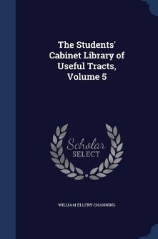 Cover of The Students' Cabinet Library of Useful Tracts, Volume 5