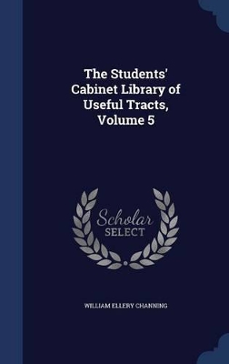 Book cover for The Students' Cabinet Library of Useful Tracts, Volume 5