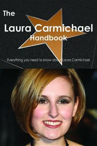 Cover of The Laura Carmichael Handbook - Everything You Need to Know about Laura Carmichael