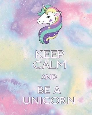 Book cover for Keep Calm and Be A Unicorn