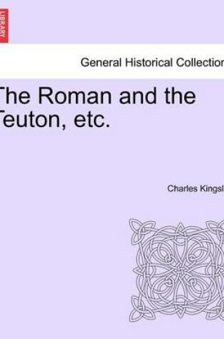 Cover of The Roman and the Teuton, Etc.