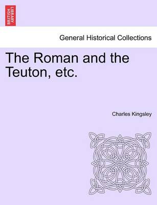 Book cover for The Roman and the Teuton, Etc.