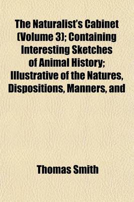 Book cover for The Naturalist's Cabinet (Volume 3); Containing Interesting Sketches of Animal History; Illustrative of the Natures, Dispositions, Manners, and