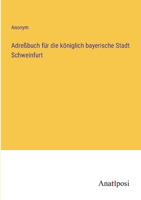 Book cover for Adreßbuch für die königlich bayerische Stadt Schweinfurt