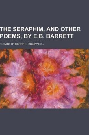 Cover of The Seraphim, and Other Poems, by E.B. Barrett