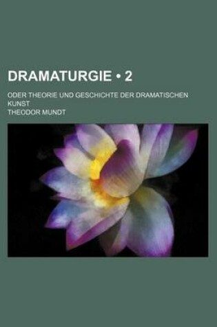 Cover of Dramaturgie (2); Oder Theorie Und Geschichte Der Dramatischen Kunst