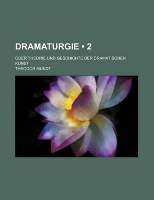 Book cover for Dramaturgie (2); Oder Theorie Und Geschichte Der Dramatischen Kunst